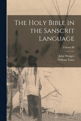 John Wenger, William Yates - Holy Bible in the Sanscrit Language; Volume III, Häftad