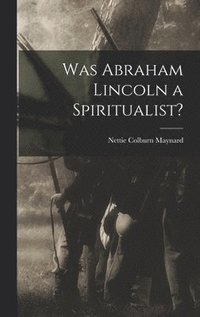 bokomslag Was Abraham Lincoln a Spiritualist?