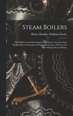 Henry Handley Pridham Powles - Steam Boilers, Inbunden