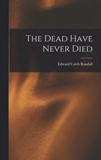 bokomslag The Dead Have Never Died