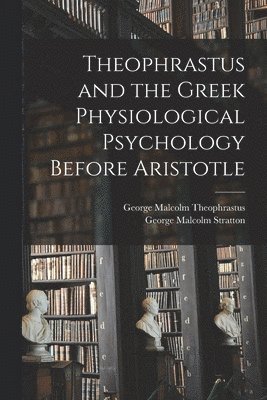 bokomslag Theophrastus and the Greek Physiological Psychology Before Aristotle