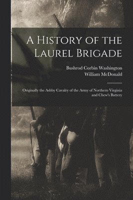 William McDonald, Bushrod Corbin Washington - History of the Laurel Brigade, Häftad