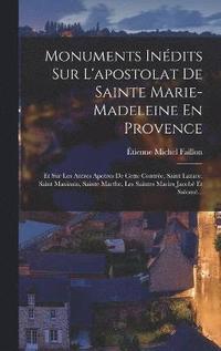 bokomslag Monuments Indits Sur L'apostolat De Sainte Marie-Madeleine En Provence