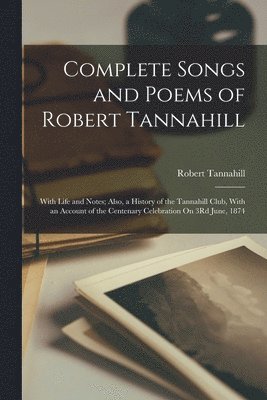 Complete Songs and Poems of Robert Tannahill 1