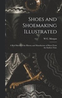bokomslag Shoes and Shoemaking Illustrated