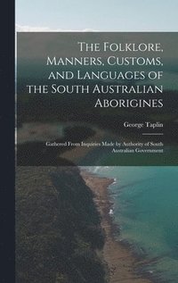 bokomslag The Folklore, Manners, Customs, and Languages of the South Australian Aborigines