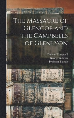 George Gilfillan, Duncan Campbell, Blackie - Massacre of Glencoe and the Campbells of Glenlyon, Inbunden