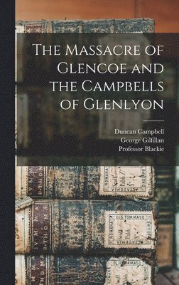 The Massacre of Glencoe and the Campbells of Glenlyon 1