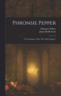 Margaret Sidney, Jessie McDermott - Phronsie Pepper, Inbunden