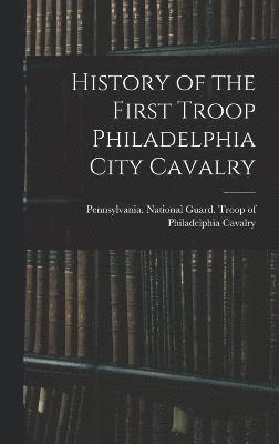 bokomslag History of the First Troop Philadelphia City Cavalry