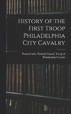 History of the First Troop Philadelphia City Cavalry