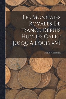 bokomslag Les Monnaies Royales De France Depuis Hugues Capet Jusqu' Louis XVI