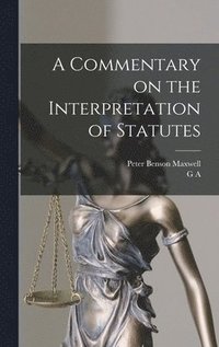 bokomslag A Commentary on the Interpretation of Statutes