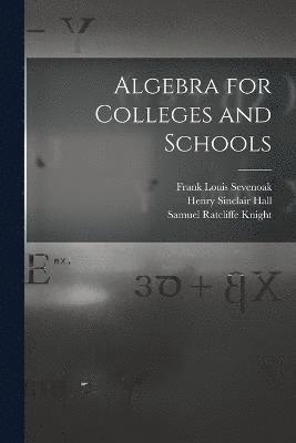 bokomslag Algebra for Colleges and Schools