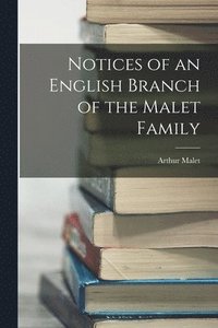 bokomslag Notices of an English Branch of the Malet Family