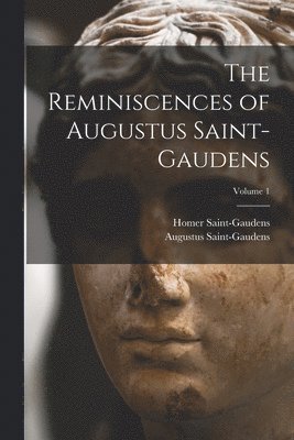 bokomslag The Reminiscences of Augustus Saint-Gaudens; Volume 1