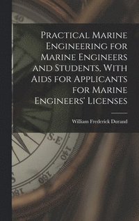 bokomslag Practical Marine Engineering for Marine Engineers and Students, With Aids for Applicants for Marine Engineers' Licenses