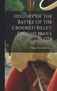 bokomslag History Of The Battle Of The Crooked Billet, Fought May 1, 1778