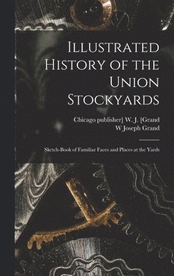 bokomslag Illustrated History of the Union Stockyards