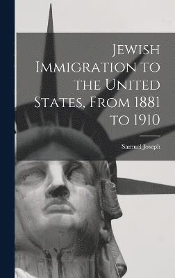 Samuel Joseph - Jewish Immigration to the United States, From 1881 to 1910, Inbunden