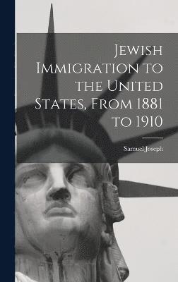 Jewish Immigration to the United States, From 1881 to 1910 1