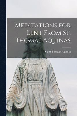 Saint Thomas Aquinas - Meditations for Lent From St. Thomas Aquinas, Häftad