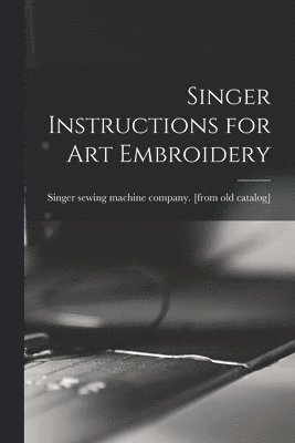 bokomslag Singer Instructions for art Embroidery