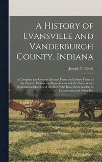 bokomslag A History of Evansville and Vanderburgh County, Indiana