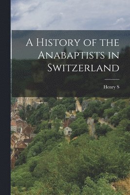 History of the Anabaptists in Switzerland
