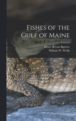 William W Welsh, Henry Bryant Bigelow - Fishes of the Gulf of Maine, Inbunden