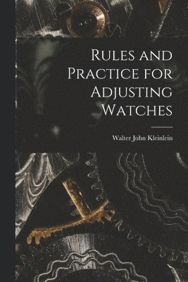 bokomslag Rules and Practice for Adjusting Watches