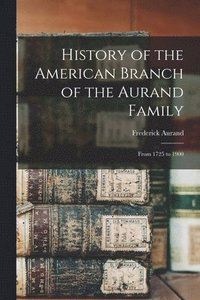 bokomslag History of the American Branch of the Aurand Family