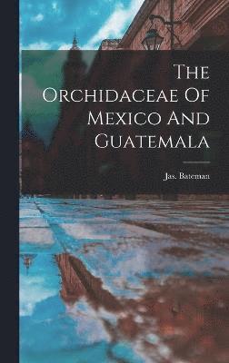 The Orchidaceae Of Mexico And Guatemala 1