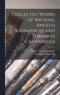 bokomslag Collected Works of Michael Angelo Buonarroti and Tommaso Campanella