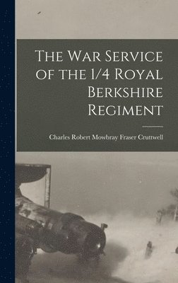 bokomslag The War Service of the 1/4 Royal Berkshire Regiment