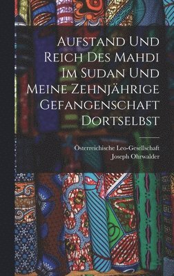 Aufstand und Reich des Mahdi im Sudan und meine zehnjhrige Gefangenschaft Dortselbst 1