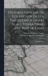 bokomslag Historia General De Los Hechos De Los Castellanos En Las Islas I Tierra Firme Del Mar Oceano