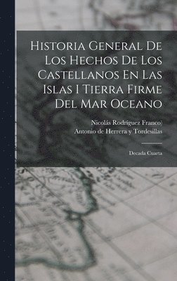 bokomslag Historia General De Los Hechos De Los Castellanos En Las Islas I Tierra Firme Del Mar Oceano