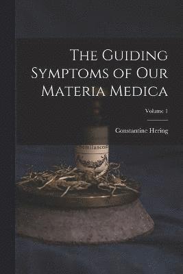 bokomslag The Guiding Symptoms of Our Materia Medica; Volume 1