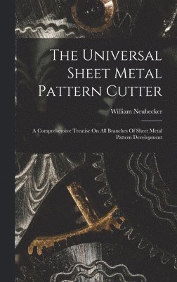 bokomslag Universal Sheet Metal Pattern Cutter; A Comprehensive Treatise On All Branches Of Sheet Metal Pattern Development