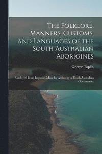 bokomslag The Folklore, Manners, Customs, and Languages of the South Australian Aborigines