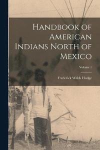 bokomslag Handbook of American Indians North of Mexico; Volume 1
