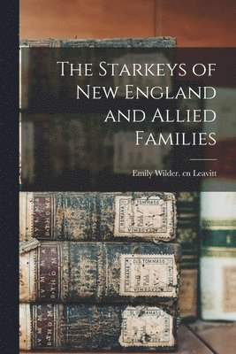 bokomslag The Starkeys of New England and Allied Families