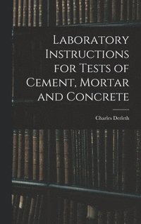 bokomslag Laboratory Instructions for Tests of Cement, Mortar and Concrete