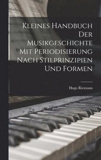 bokomslag Kleines Handbuch der Musikgeschichte mit Periodisierung nach Stilprinzipien und Formen