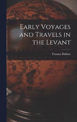 Early Voyages and Travels in the Levant 1