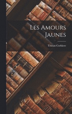 bokomslag Les Amours Jaunes