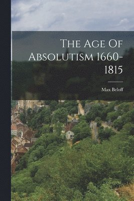 The Age Of Absolutism 1660-1815 1