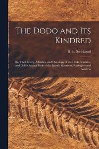 bokomslag Dodo and its Kindred; or, The History, Affinities, and Osteology of the Dodo, Solitaire, and Other Extinct Birds of the Islands Mauritius, Rodriguez and Bourbon