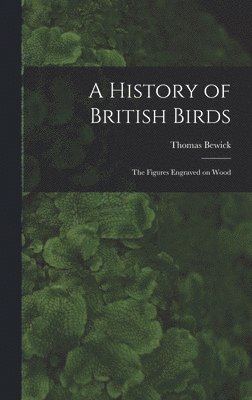 Thomas Bewick - History of British Birds, Inbunden